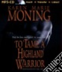 To Tame a Highland Warrior (CD Audiobook) libro in lingua di Moning Karen Marie, Gigante Phil (NRT)