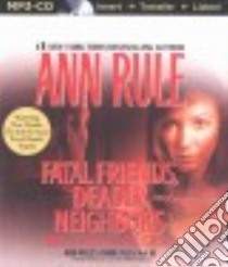 Fatal Friends, Deadly Neighbors And Other True Cases (CD Audiobook) libro in lingua di Rule Ann, Merlington Laural (NRT)