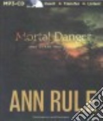 Mortal Danger And Other True Cases (CD Audiobook) libro in lingua di Rule Ann, Merlington Laural (NRT)