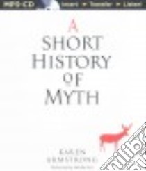 A Short History of Myth (CD Audiobook) libro in lingua di Armstrong Karen, Burr Sandra (NRT)