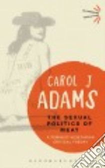 The Sexual Politics of Meat libro in lingua di Adams Carol J.