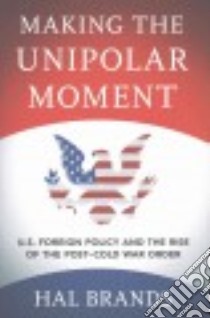 Making the Unipolar Moment libro in lingua di Brands Hal