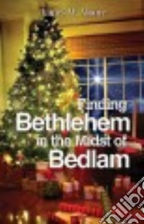 Finding Bethlehem in the Midst of Bedlam libro in lingua di Moore James W.
