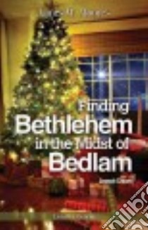 Finding Bethlehem in the Midst of Bedlam libro in lingua di Moore James W., Crowe Joseph