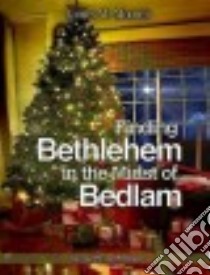 Finding Bethlehem in the Midst of Bedlam libro in lingua di Moore James W., Dilmore Pamela (CON)