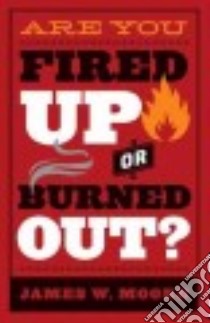 Are You Fired Up or Burned Out? libro in lingua di Moore James W.