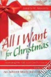 All I Want for Christmas libro in lingua di Moore James W., Wade Suzann