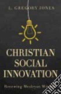 Christian Social Innovation libro in lingua di Jones L. Gregory