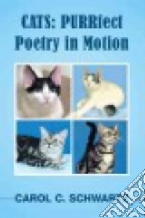 Cats: Purrfect Poetry in Motion libro in lingua di Schwartz Carol C.