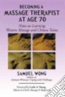 Becoming a Massage Therapist at Age 70 libro in lingua di Wong Samuel
