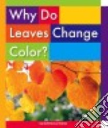 Why Do Leaves Change Color? libro in lingua di Reinke Beth Bence