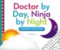 Doctor by Day, Ninja by Night libro in lingua di Owings Lisa