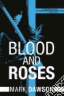 Blood and Roses libro in lingua di Dawson Mark