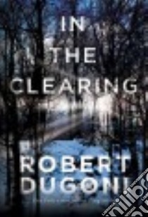 In the Clearing libro in lingua di Dugoni Robert