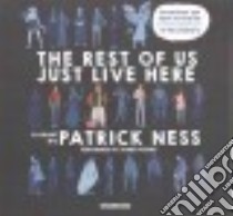 The Rest of Us Just Live Here (CD Audiobook) libro in lingua di Ness Patrick, Fouhey James (NRT)