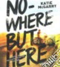 Nowhere but Here (CD Audiobook) libro in lingua di McGarry Katie, Gavin Marguerite (NRT), Pratt Sean (NRT)