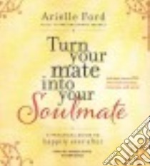 Turn Your Mate into Your Soulmate (CD Audiobook) libro in lingua di Ford Arielle, White Karen (NRT)