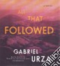 All That Followed (CD Audiobook) libro in lingua di Urza Gabriel, Garcia Kyla (NRT), Rivera Thom (NRT), Duran Armando (NRT)