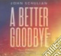 A Better Goodbye (CD Audiobook) libro in lingua di Schulian John, Szarabajka Keith (NRT)