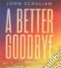 A Better Goodbye (CD Audiobook) libro in lingua di Schulian John, Szarabajka Keith (NRT)
