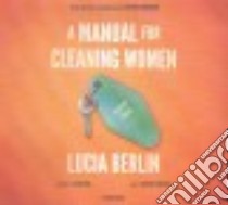 A Manual for Cleaning Women (CD Audiobook) libro in lingua di Berlin Lucia, Emerson Stephen (EDT), Davis Lydia (FRW), Rivera Thom (NRT), Harvey Dawn (NRT)