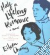 Half a Lifelong Romance (CD Audiobook) libro in lingua di Chang Eileen, Kingsbury Karen S. (TRN), Zeller Emily Woo (NRT)