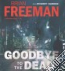 Goodbye to the Dead (CD Audiobook) libro in lingua di Freeman Brian, Barrett Joe (NRT)