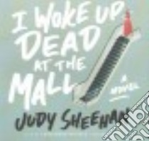 I Woke Up Dead at the Mall (CD Audiobook) libro in lingua di Sheehan Judy, Morris Cassandra (NRT)