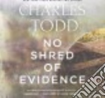 No Shred of Evidence (CD Audiobook) libro in lingua di Todd Charles, Prebble Simon (NRT)
