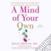 A Mind of Your Own (CD Audiobook) libro in lingua di Brogan Kelly M.d., Loberg Kristin (CON), Campbell Cassandra (NRT)
