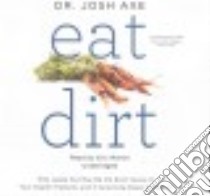 Eat Dirt (CD Audiobook) libro in lingua di Axe Josh Dr., Martin Eric (NRT)