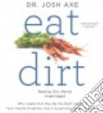 Eat Dirt (CD Audiobook) libro in lingua di Axe Josh Dr., Martin Eric (NRT)