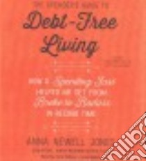 The Spender's Guide to Debt-Free Living (CD Audiobook) libro in lingua di Jones Anna Newell, Robins Carly (NRT)