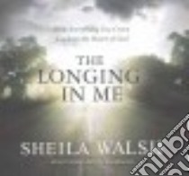 The Longing in Me (CD Audiobook) libro in lingua di Walsh Sheila, White Karen (NRT)