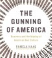 The Gunning of America (CD Audiobook) libro in lingua di Haag Pamela, Dunne Bernadette (NRT)