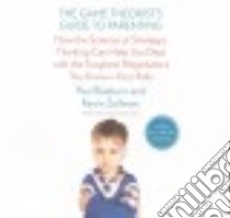 The Game Theorist's Guide to Parenting (CD Audiobook) libro in lingua di Raeburn Paul, Zollman Kevin