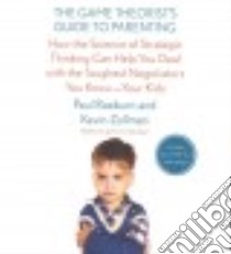 The Game Theorist's Guide to Parenting (CD Audiobook) libro in lingua di Raeburn Paul, Zollman Kevin