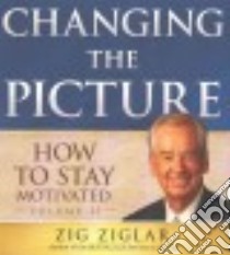 Changing the Picture (CD Audiobook) libro in lingua di Ziglar Zig