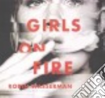 Girls on Fire (CD Audiobook) libro in lingua di Wasserman Robin, Campbell Cassandra (NRT), Lewis Simone (NRT), Ryan Allyson (NRT)