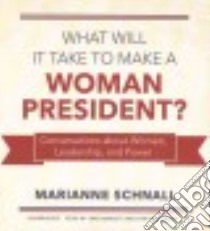 What Will It Take to Make a Woman President? (CD Audiobook) libro in lingua di Schnall Marianne, Bennett Erin (NRT), Taylorson Tom (NRT)