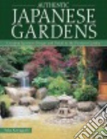 Authentic Japanese Gardens libro in lingua di Kawaguchi Yoko