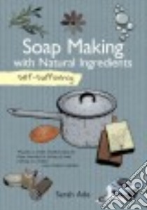 Soap Making With Natural Ingredients libro in lingua di Ade Sarah