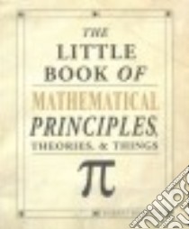 The Little Book of Mathematical Principles, Theories, & Things libro in lingua di Solomon Robert
