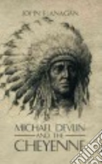 Michael Devlin and the Cheyenne libro in lingua di Flanagan John