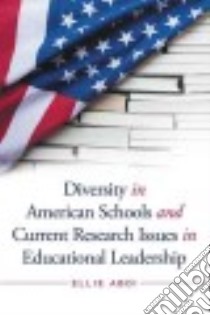 Diversity in American Schools and Current Research Issues in Educational Leadership libro in lingua di Abdi Ellie
