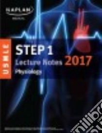 USMLE Step 1 Physiology Lecture Notes 2017 libro in lingua di Wilson L. Britt Ph.D. (EDT), Dasgupta Raj M.D. (CON), Noto Frank P. M.D. (CON)