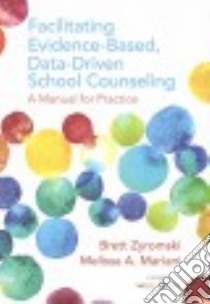 Facilitating Evidence-based, Data-driven School Counseling libro in lingua di Zyromski Brett, Mariani Melissa A.