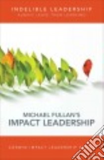 Indelible Leadership libro in lingua di Fullan Michael