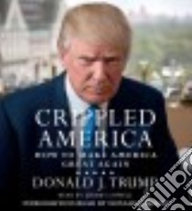 Crippled America (CD Audiobook) libro in lingua di Trump Donald, Lowell Jeremy (NRT)
