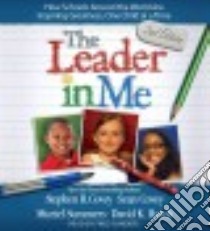 The Leader in Me (CD Audiobook) libro in lingua di Covey Stephen R., Covey Sean, Summers Muriel, Hatch David K., Sanders Fred (NRT)